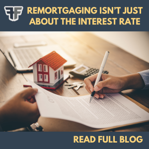 Image for a blog article about Remortgaging Isn't Just About the Interest Rate